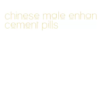 chinese male enhancement pills