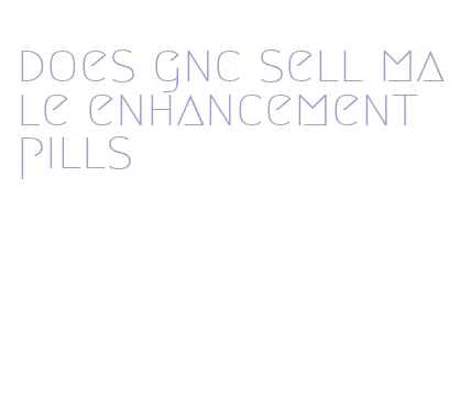does gnc sell male enhancement pills
