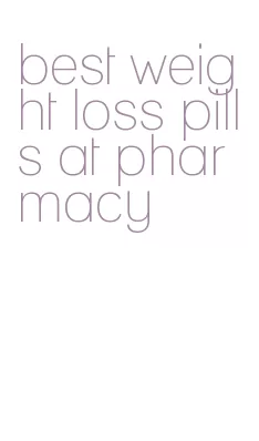 best weight loss pills at pharmacy