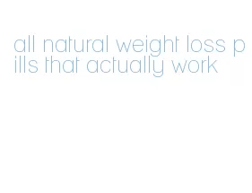 all natural weight loss pills that actually work