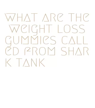 what are the weight loss gummies called from shark tank