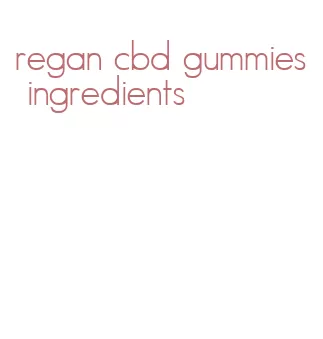 regan cbd gummies ingredients