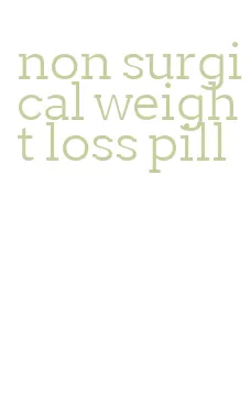 non surgical weight loss pill