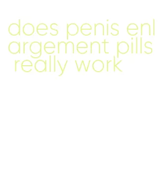does penis enlargement pills really work
