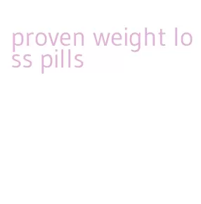 proven weight loss pills