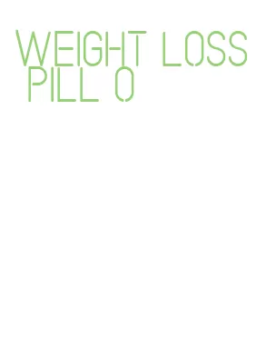 weight loss pill o