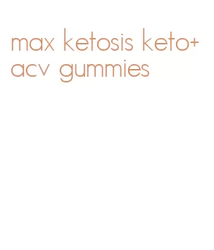 max ketosis keto+acv gummies