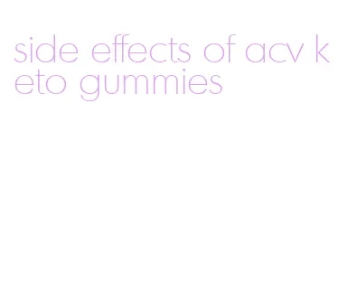 side effects of acv keto gummies