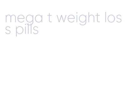 mega t weight loss pills