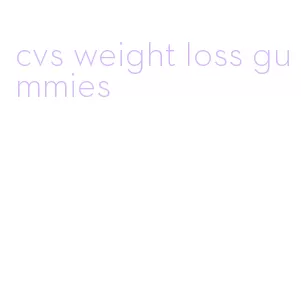 cvs weight loss gummies