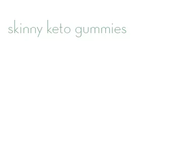 skinny keto gummies