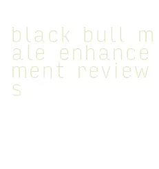 black bull male enhancement reviews