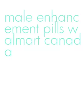 male enhancement pills walmart canada