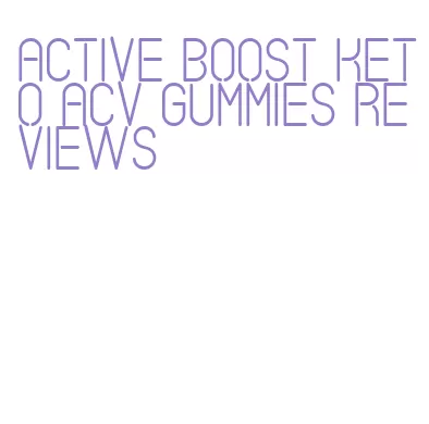 active boost keto acv gummies reviews