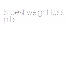 5 best weight loss pills