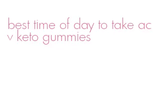 best time of day to take acv keto gummies