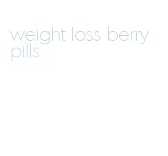 weight loss berry pills