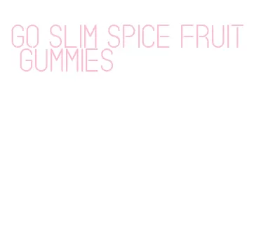 go slim spice fruit gummies