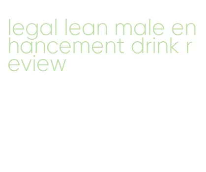 legal lean male enhancement drink review