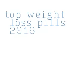 top weight loss pills 2016