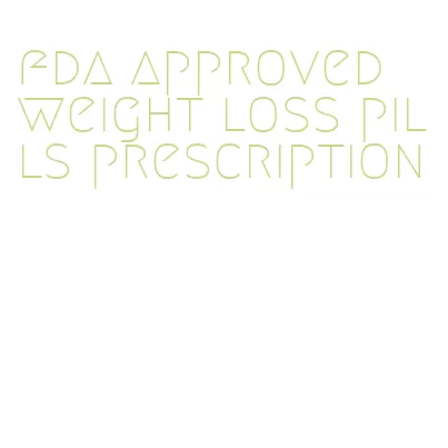 fda approved weight loss pills prescription