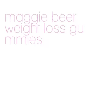 maggie beer weight loss gummies