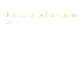 does oprah sell acv gummies
