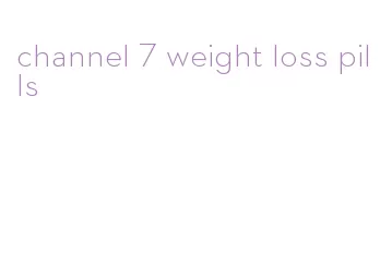 channel 7 weight loss pills