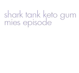 shark tank keto gummies episode