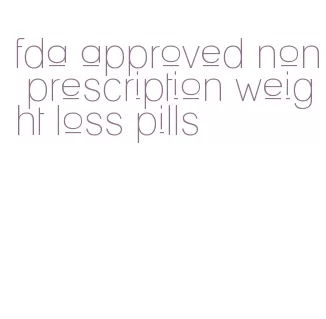 fda approved non prescription weight loss pills