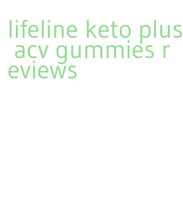 lifeline keto plus acv gummies reviews