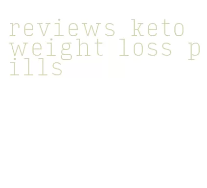 reviews keto weight loss pills