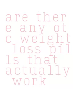 are there any otc weight loss pills that actually work