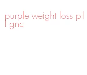 purple weight loss pill gnc