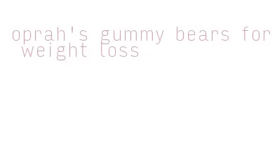 oprah's gummy bears for weight loss