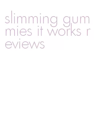 slimming gummies it works reviews