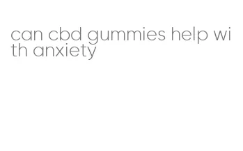 can cbd gummies help with anxiety