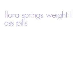 flora springs weight loss pills