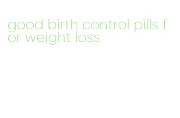 good birth control pills for weight loss