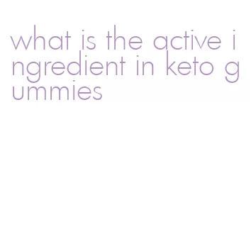 what is the active ingredient in keto gummies