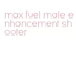 max fuel male enhancement shooter