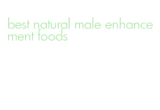 best natural male enhancement foods
