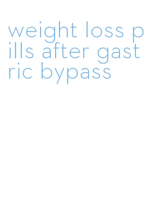 weight loss pills after gastric bypass