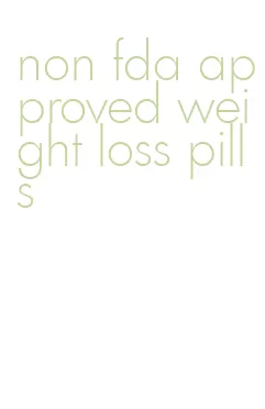 non fda approved weight loss pills