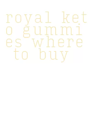 royal keto gummies where to buy