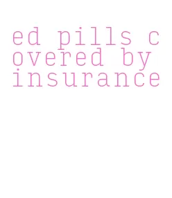 ed pills covered by insurance