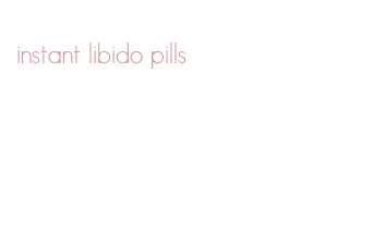 instant libido pills