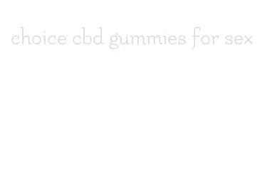 choice cbd gummies for sex