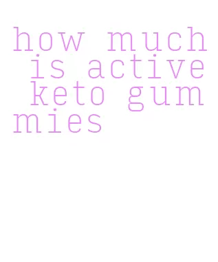 how much is active keto gummies