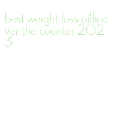 best weight loss pills over the counter 2023